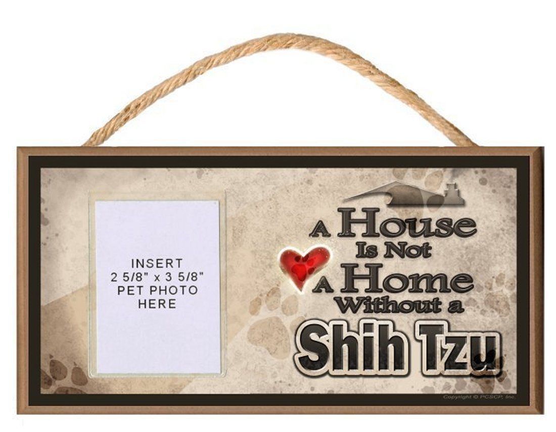A House is Not a Home Without a Shih Tzu Dog Sign Plaque w/ Photo Insert